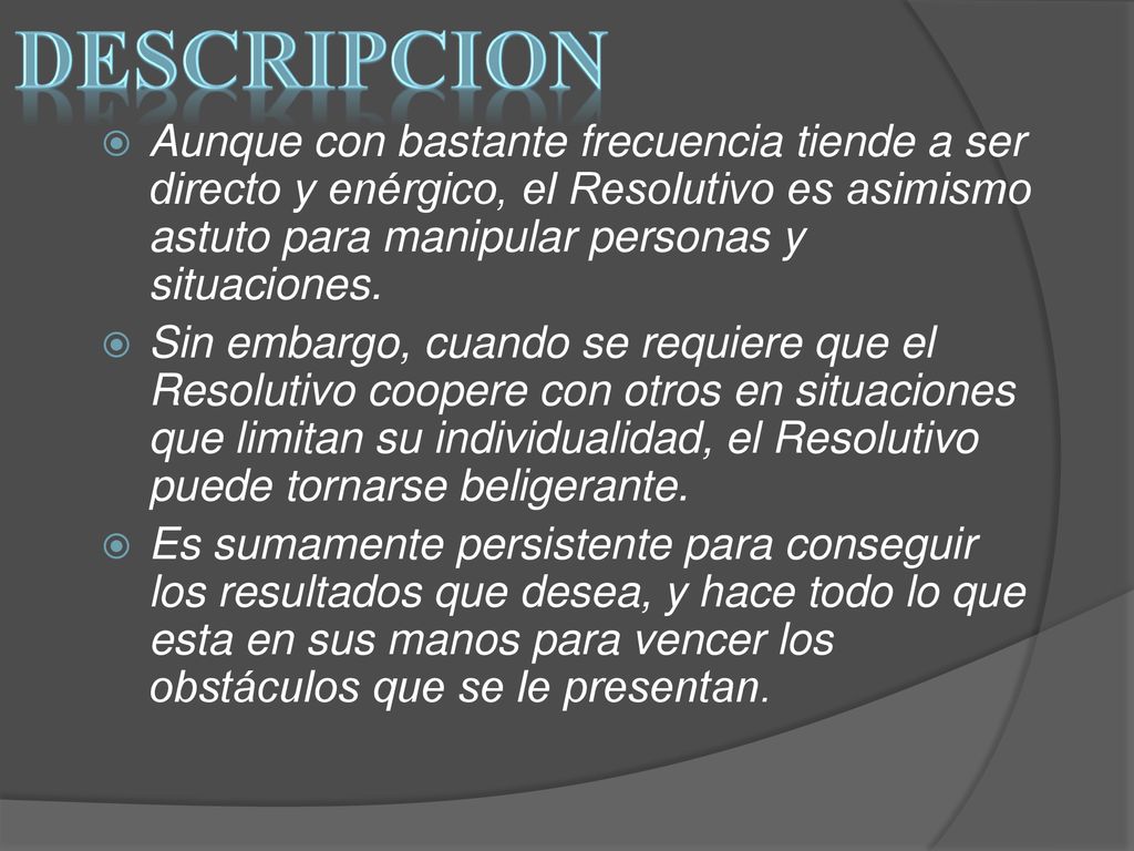 DESCRIPCION Aunque con bastante frecuencia tiende a ser directo y enérgico, el Resolutivo es asimismo astuto para manipular personas y situaciones.