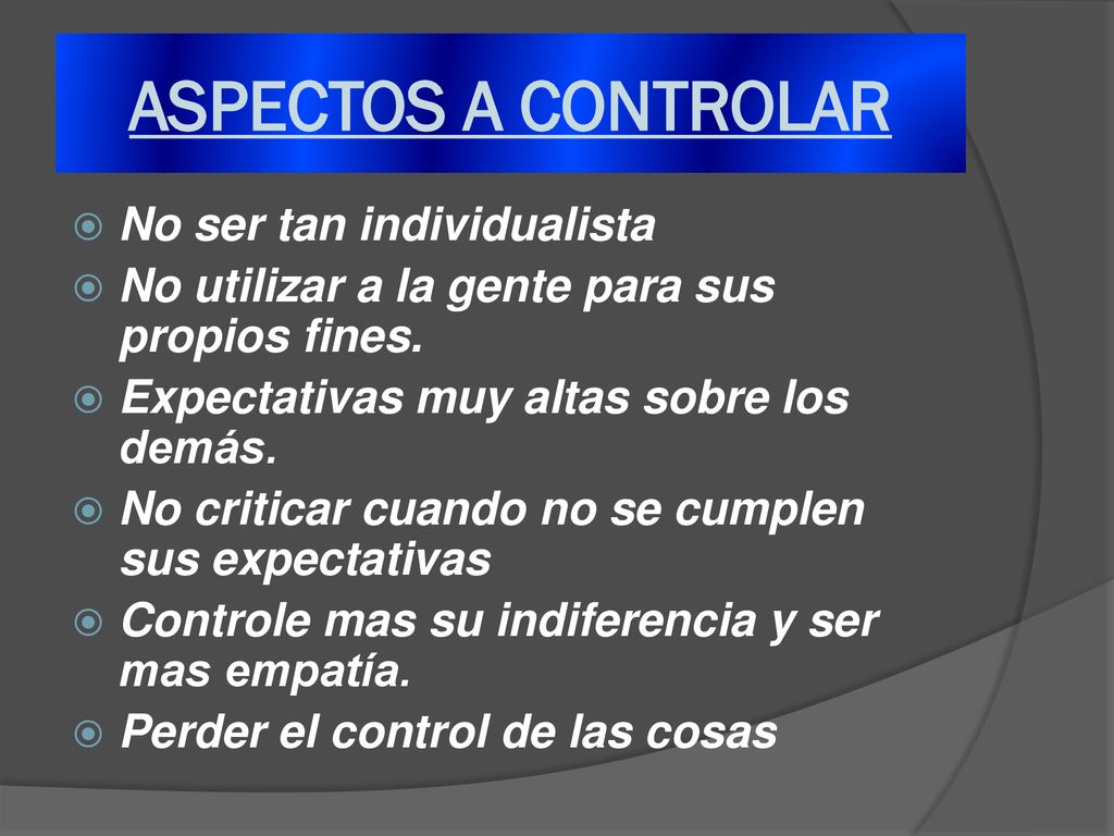 ASPECTOS A CONTROLAR No ser tan individualista