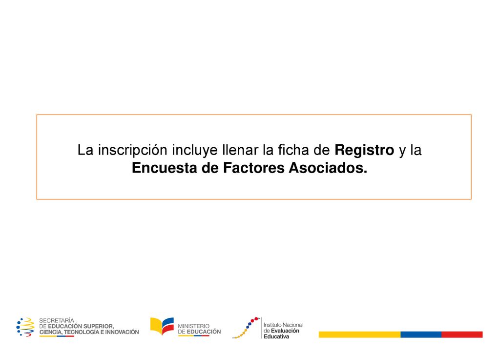 La inscripción incluye llenar la ficha de Registro y la Encuesta de Factores Asociados.