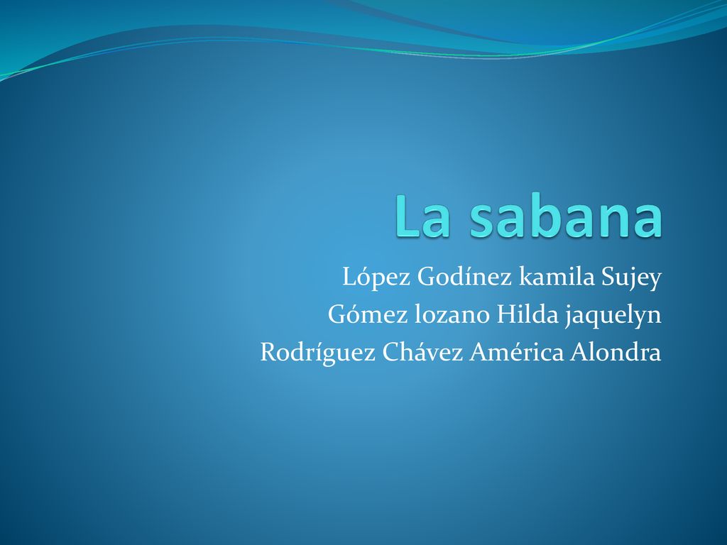 La sabana López Godínez kamila Sujey Gómez lozano Hilda jaquelyn