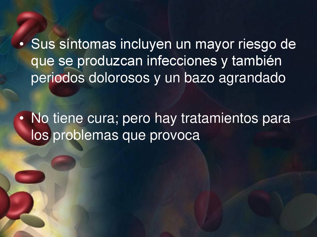 Sus síntomas incluyen un mayor riesgo de que se produzcan infecciones y también periodos dolorosos y un bazo agrandado
