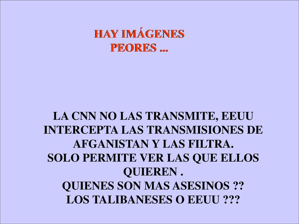 SOLO PERMITE VER LAS QUE ELLOS QUIEREN . QUIENES SON MAS ASESINOS