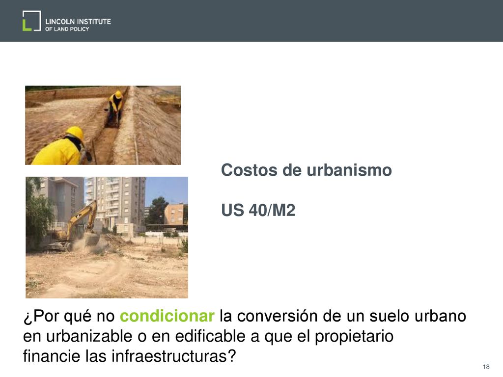 Costos de urbanismo US 40/M2. ¿Por qué no condicionar la conversión de un suelo urbano. en urbanizable o en edificable a que el propietario.