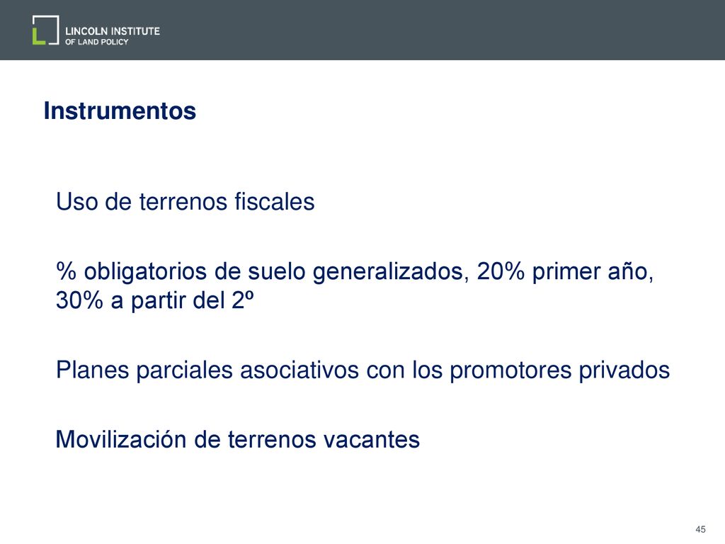 Instrumentos Uso de terrenos fiscales. % obligatorios de suelo generalizados, 20% primer año, 30% a partir del 2º.
