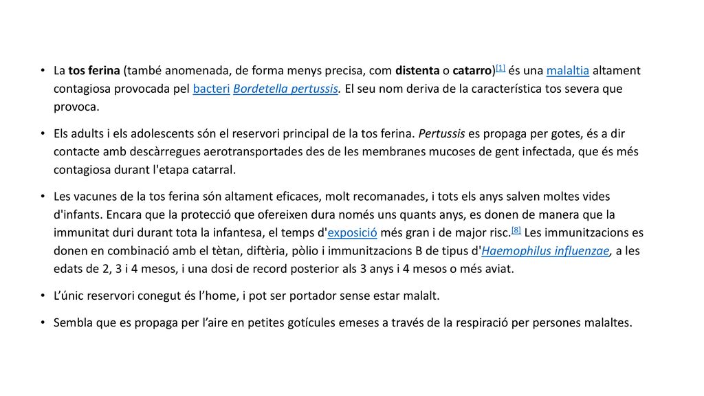 La tos ferina (també anomenada, de forma menys precisa, com distenta o catarro)[1] és una malaltia altament contagiosa provocada pel bacteri Bordetella pertussis. El seu nom deriva de la característica tos severa que provoca.