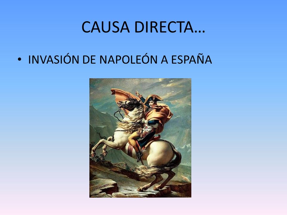 CAUSA DIRECTA… INVASIÓN DE NAPOLEÓN A ESPAÑA