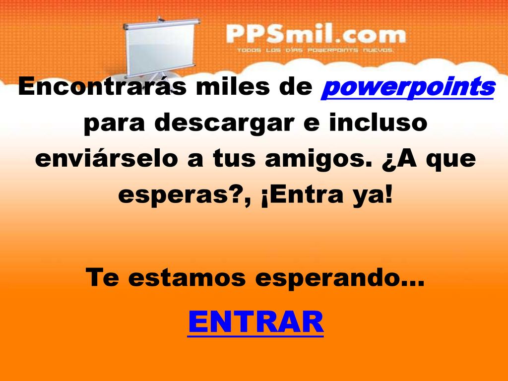 Encontrarás miles de powerpoints para descargar y incluso enviárselo a tus amigos. ¿A que esperas , ¡Entra ya!