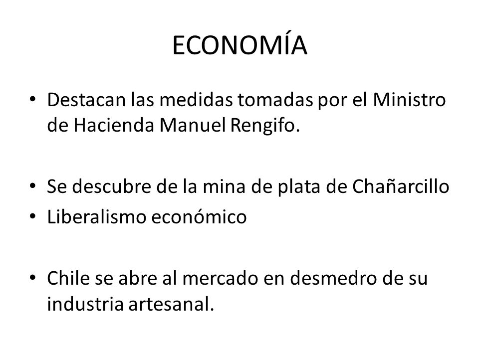 ECONOMÍA Destacan las medidas tomadas por el Ministro de Hacienda Manuel Rengifo. Se descubre de la mina de plata de Chañarcillo.