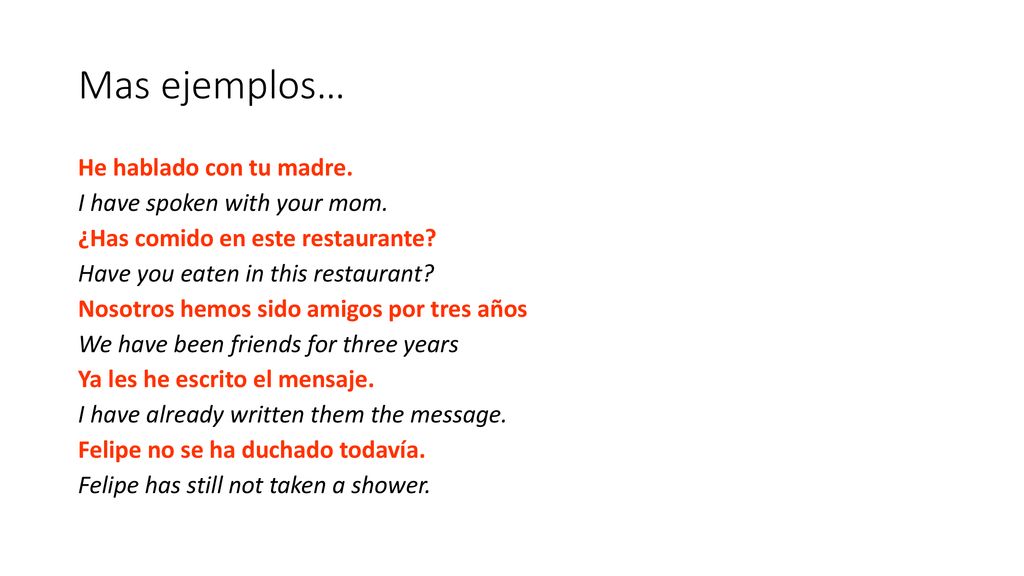 Mas ejemplos… He hablado con tu madre. I have spoken with your mom.