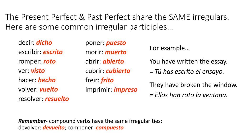 The Present Perfect & Past Perfect share the SAME irregulars