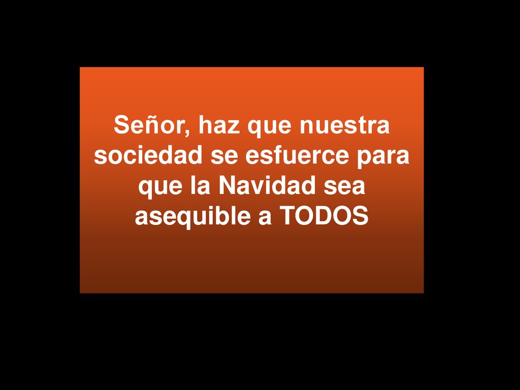 Señor, haz que nuestra sociedad se esfuerce para que la Navidad sea asequible a TODOS