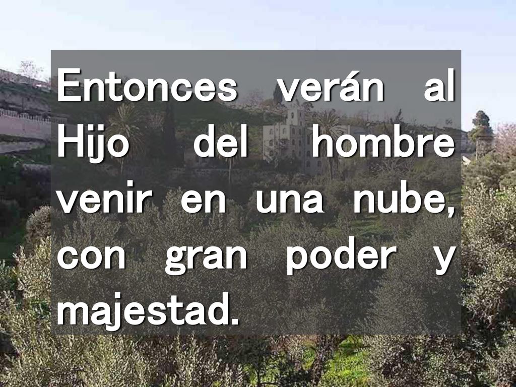 Entonces verán al Hijo del hombre venir en una nube, con gran poder y majestad.