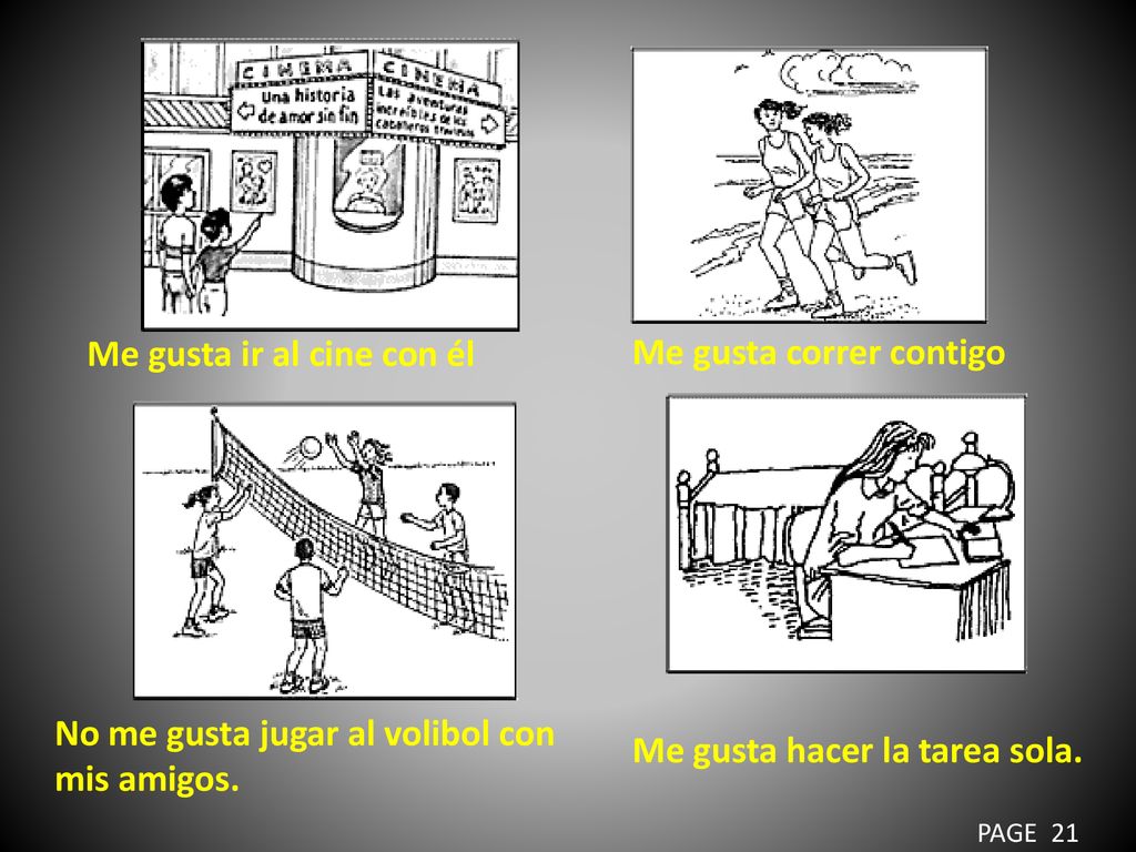 Me gusta ir al cine con él Me gusta correr contigo
