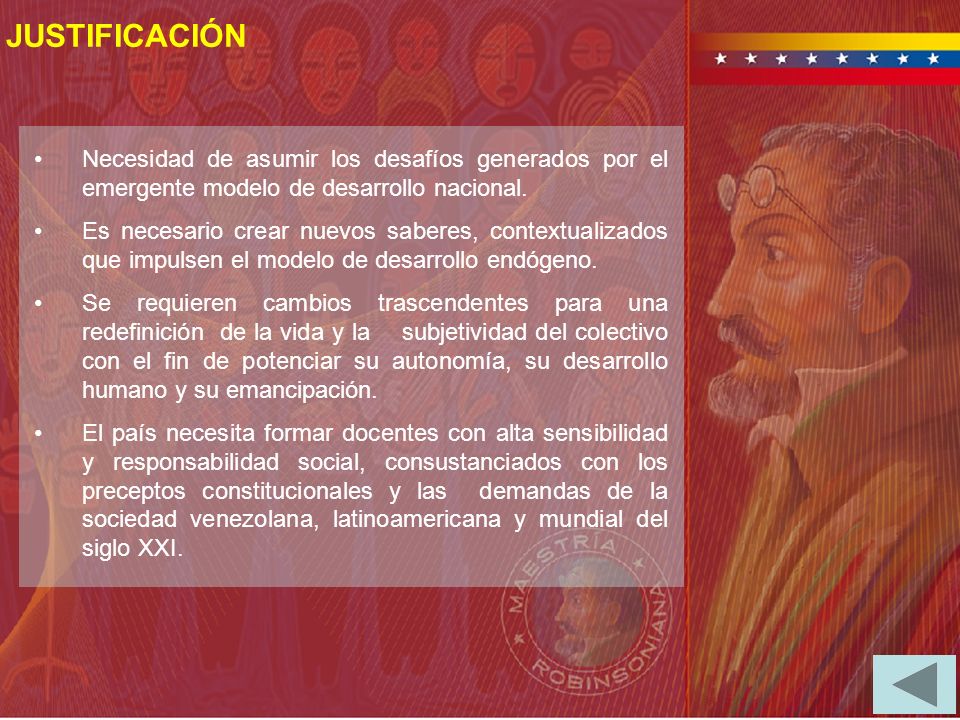 JUSTIFICACIÓN Necesidad de asumir los desafíos generados por el emergente modelo de desarrollo nacional.