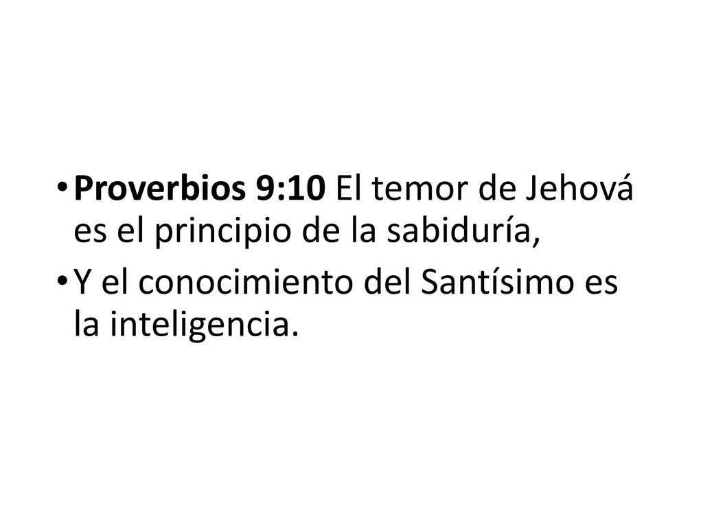 Proverbios 9:10 El temor de Jehová es el principio de la sabiduría,
