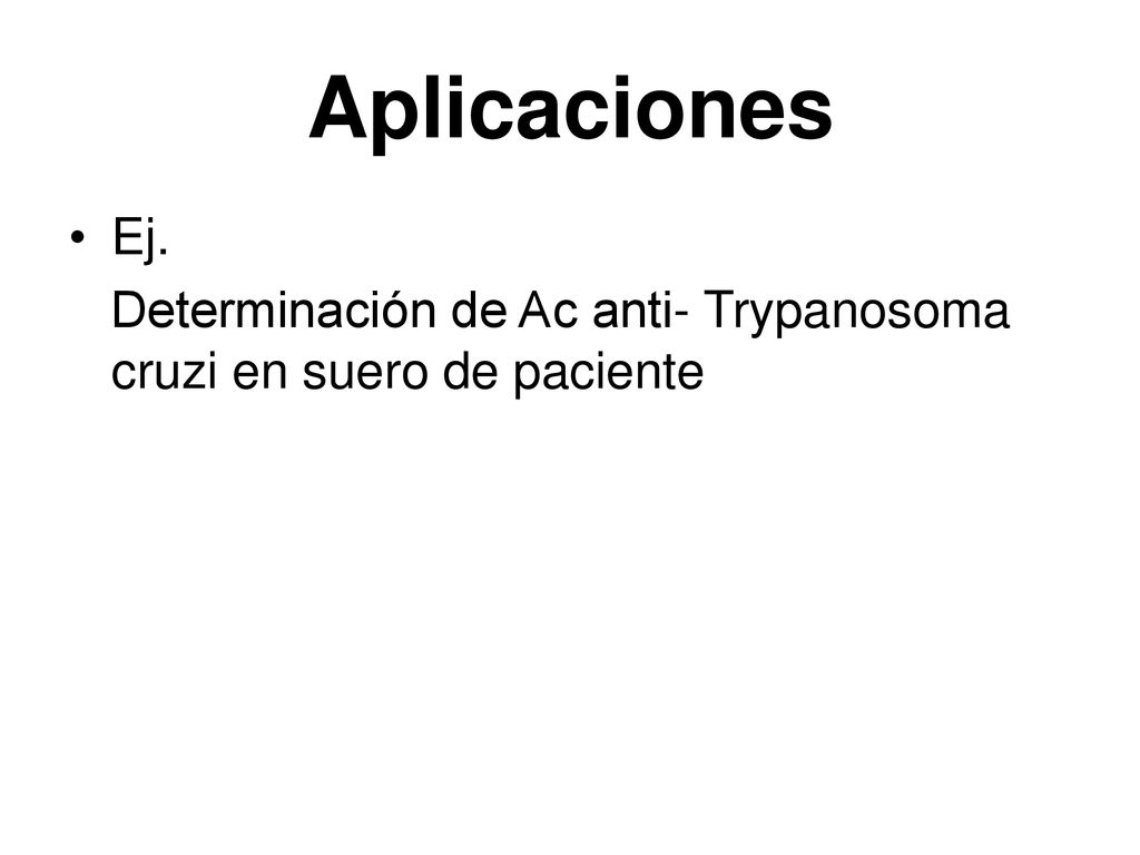 Aplicaciones Ej. Determinación de Ac anti- Trypanosoma cruzi en suero de paciente