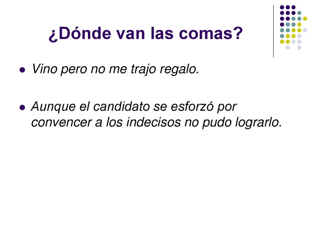 ¿Dónde van las comas Vino pero no me trajo regalo.