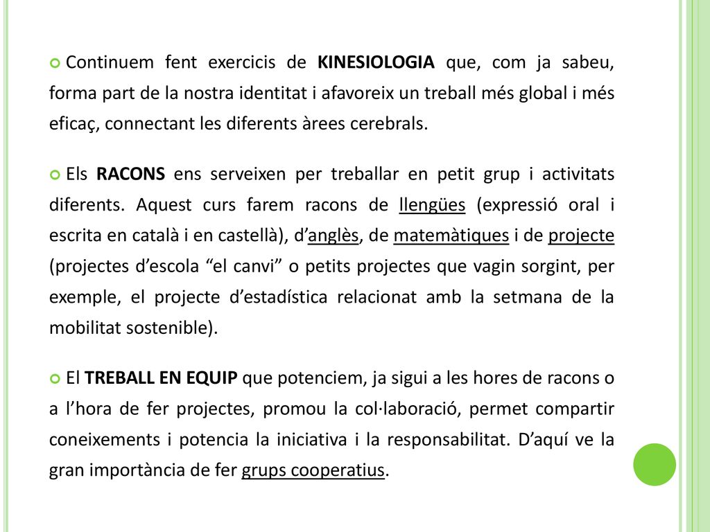 Continuem fent exercicis de KINESIOLOGIA que, com ja sabeu, forma part de la nostra identitat i afavoreix un treball més global i més eficaç, connectant les diferents àrees cerebrals.