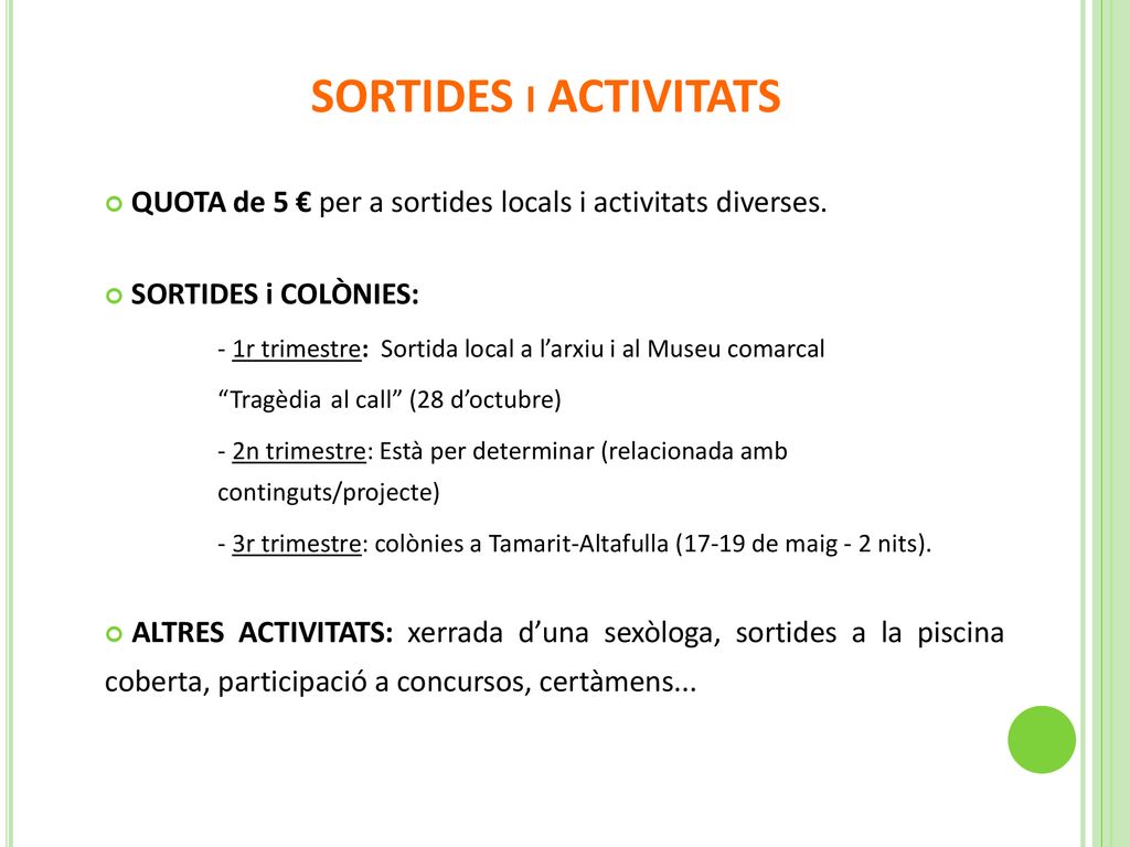 SORTIDES i ACTIVITATS QUOTA de 5 € per a sortides locals i activitats diverses. SORTIDES i COLÒNIES: