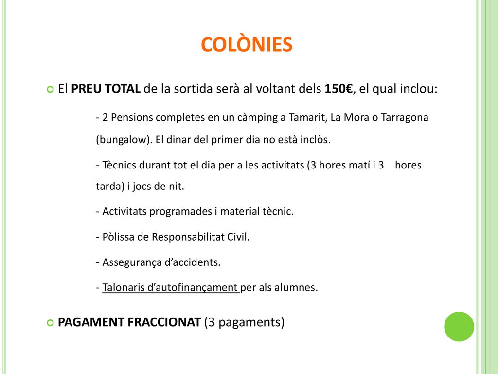 COLÒNIES El PREU TOTAL de la sortida serà al voltant dels 150€, el qual inclou: