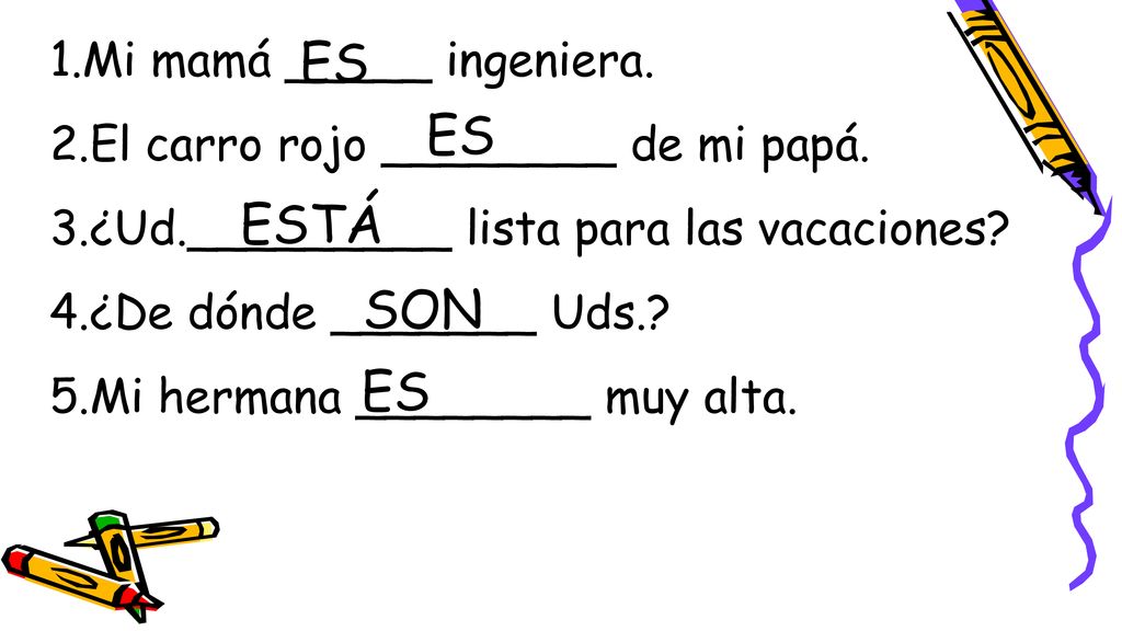 ES ES ESTÁ SON ES Mi mamá _____ ingeniera.