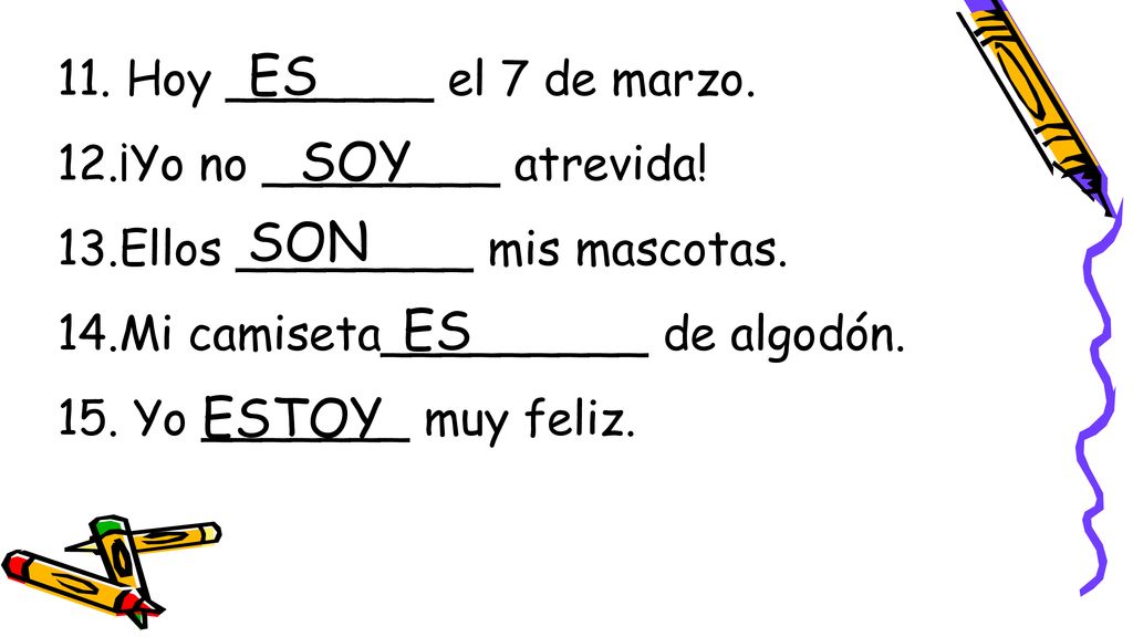 ES SOY SON ES ESTOY Hoy _______ el 7 de marzo.