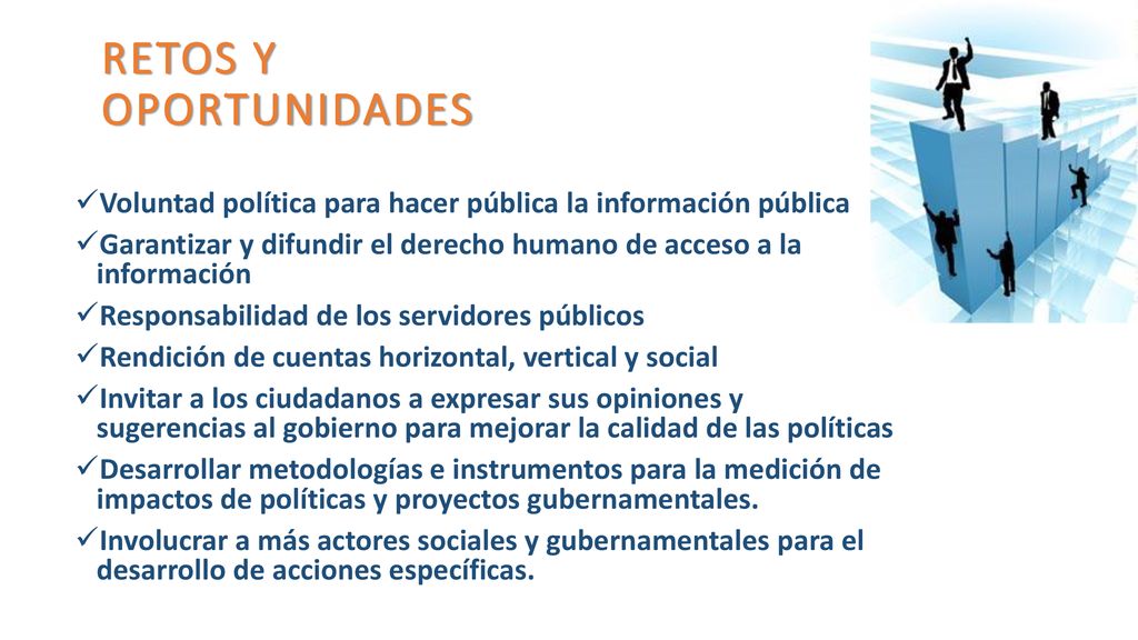 RETOS Y OPORTUNIDADES Voluntad política para hacer pública la información pública.