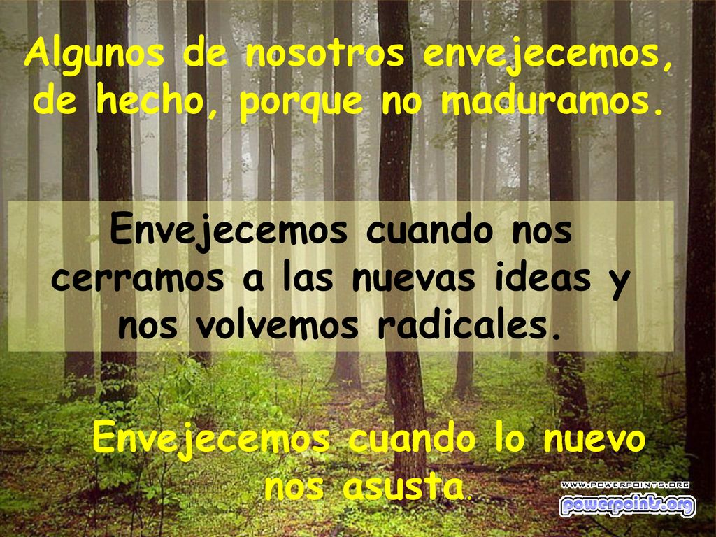 Algunos de nosotros envejecemos, de hecho, porque no maduramos.