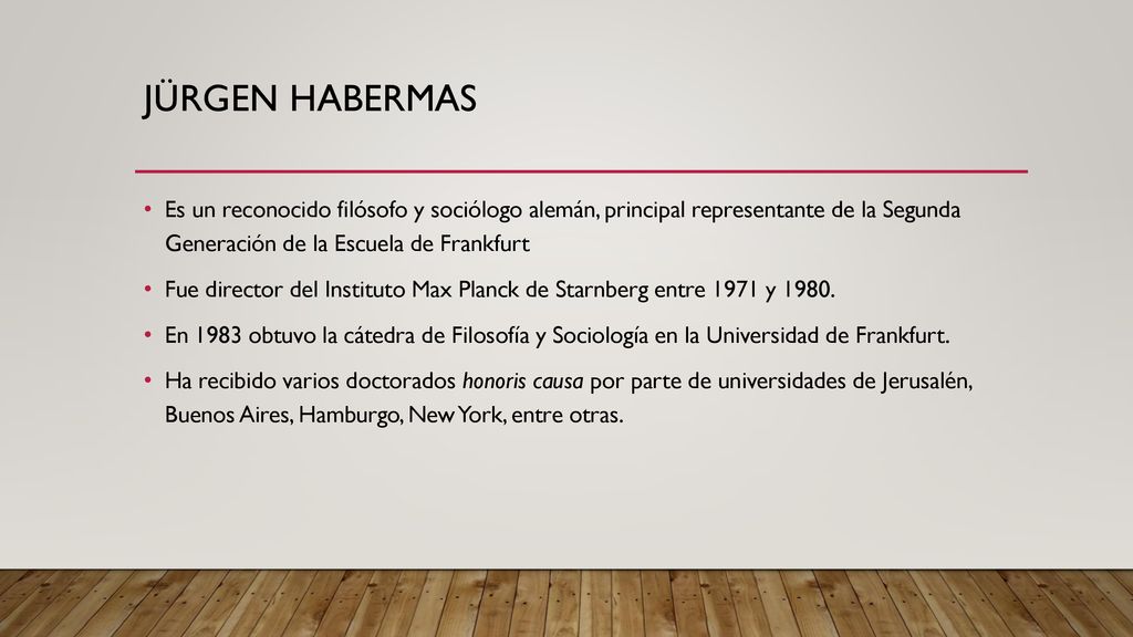 Jürgen Habermas Es un reconocido filósofo y sociólogo alemán, principal representante de la Segunda Generación de la Escuela de Frankfurt.