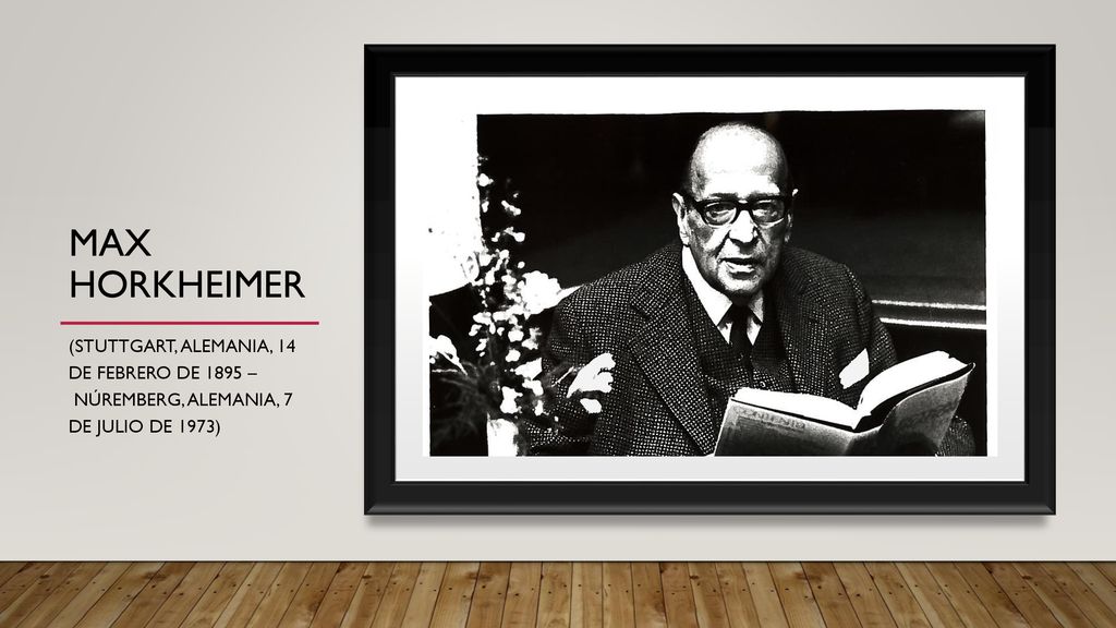 Max Horkheimer (Stuttgart, Alemania, 14 de febrero de 1895 – Núremberg, Alemania, 7 de julio de 1973)