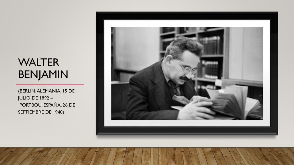 WALTER BENJAMIN (Berlín, Alemania, 15 de julio de 1892 – Portbou, España, 26 de septiembre de 1940)