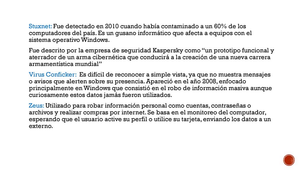 Stuxnet: Fue detectado en 2010 cuando había contaminado a un 60% de los computadores del país.