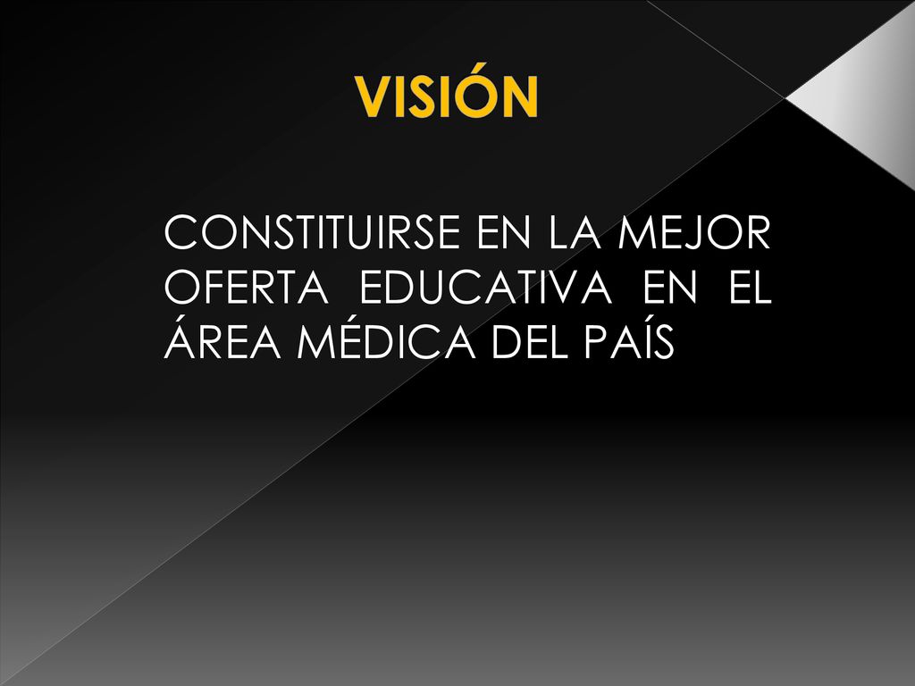 VISIÓN CONSTITUIRSE EN LA MEJOR OFERTA EDUCATIVA EN EL ÁREA MÉDICA DEL PAÍS