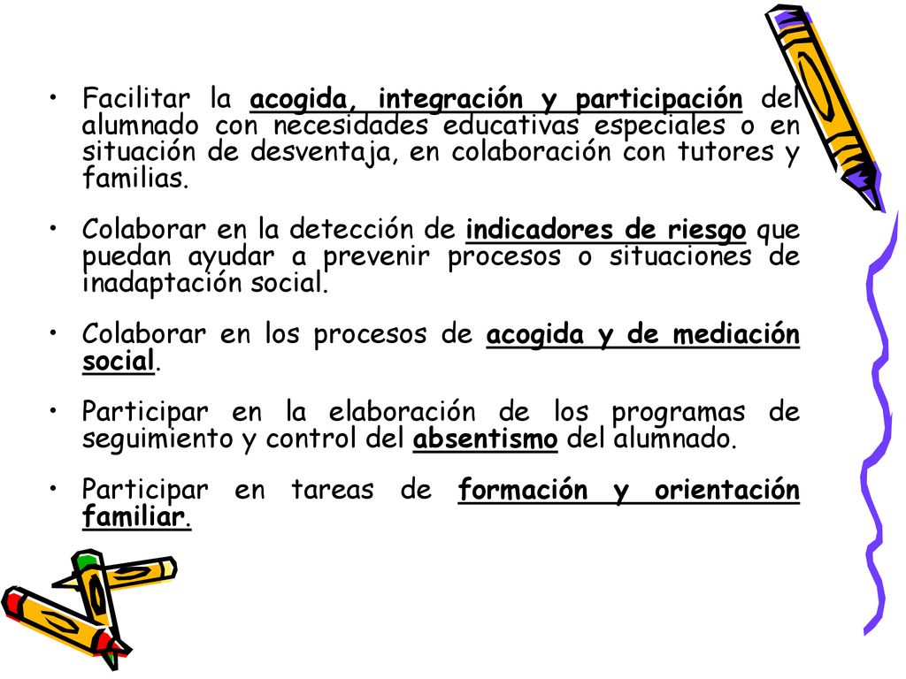 Facilitar la acogida, integración y participación del alumnado con necesidades educativas especiales o en situación de desventaja, en colaboración con tutores y familias.