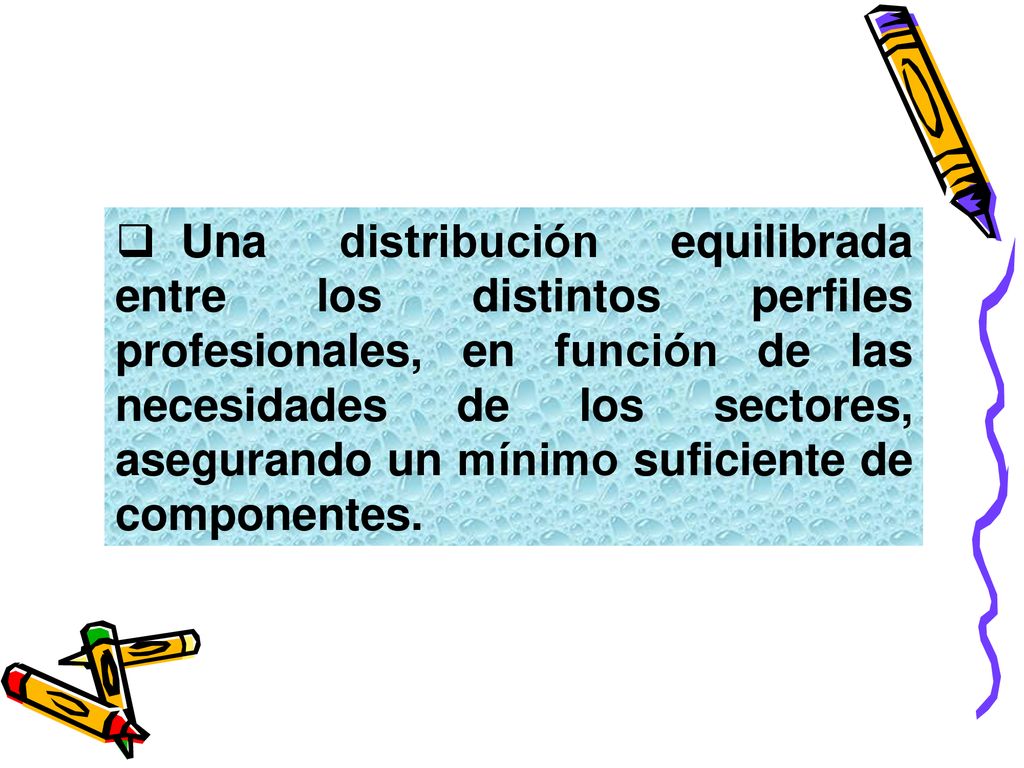 Una distribución equilibrada entre los distintos perfiles profesionales, en función de las necesidades de los sectores, asegurando un mínimo suficiente de componentes.
