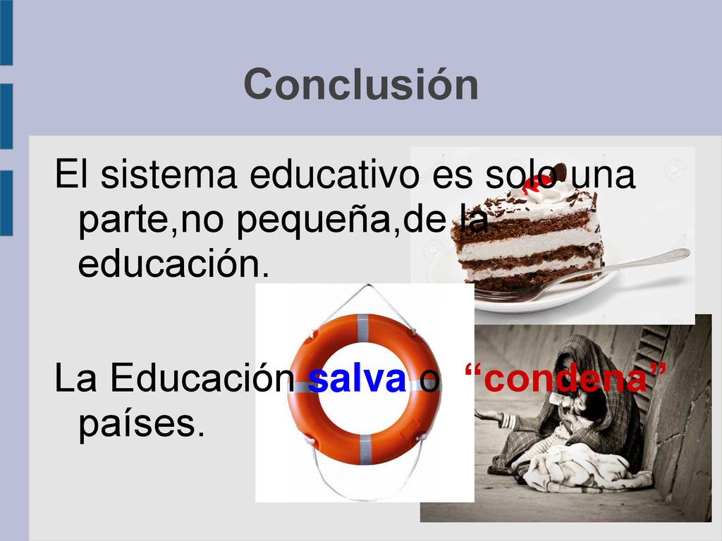 Conclusión El sistema educativo es solo una parte,no pequeña,de la educación.