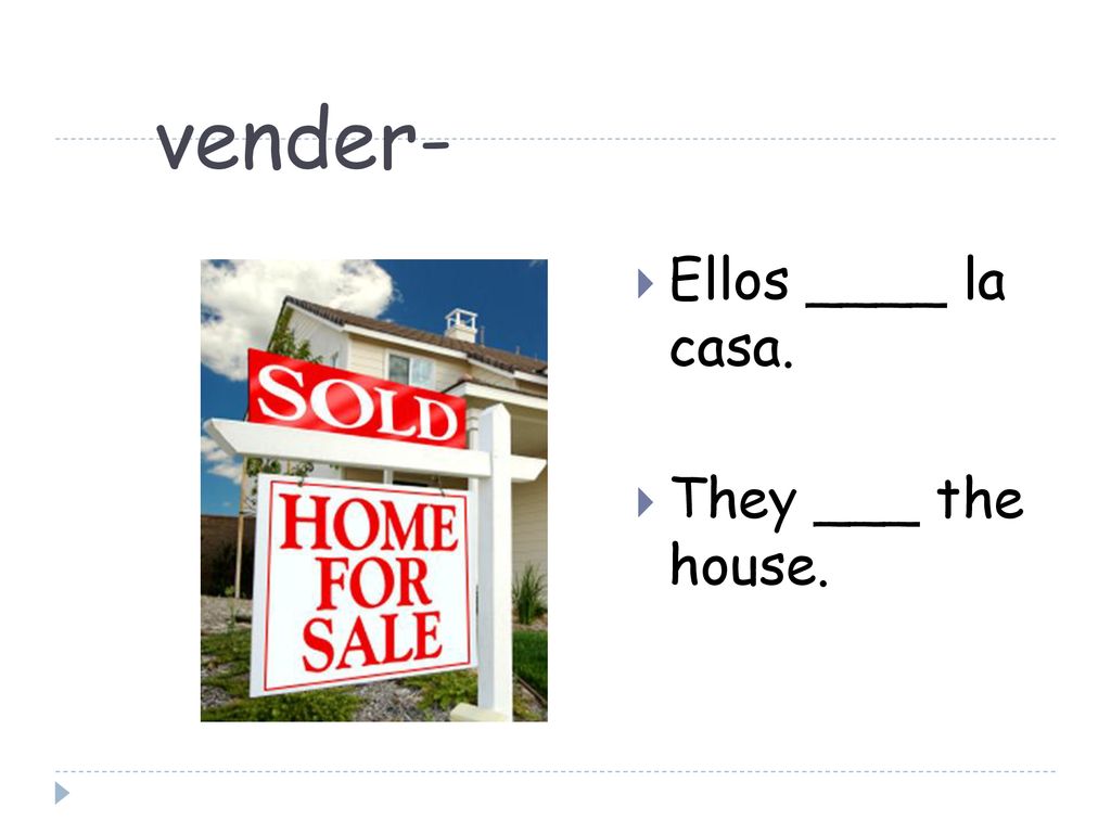 vender- Ellos ____ la casa. They ___ the house.
