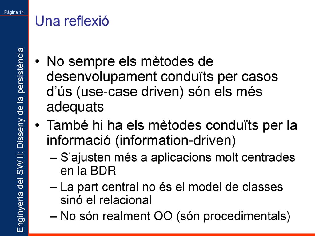 Una reflexió No sempre els mètodes de desenvolupament conduïts per casos d’ús (use-case driven) són els més adequats.