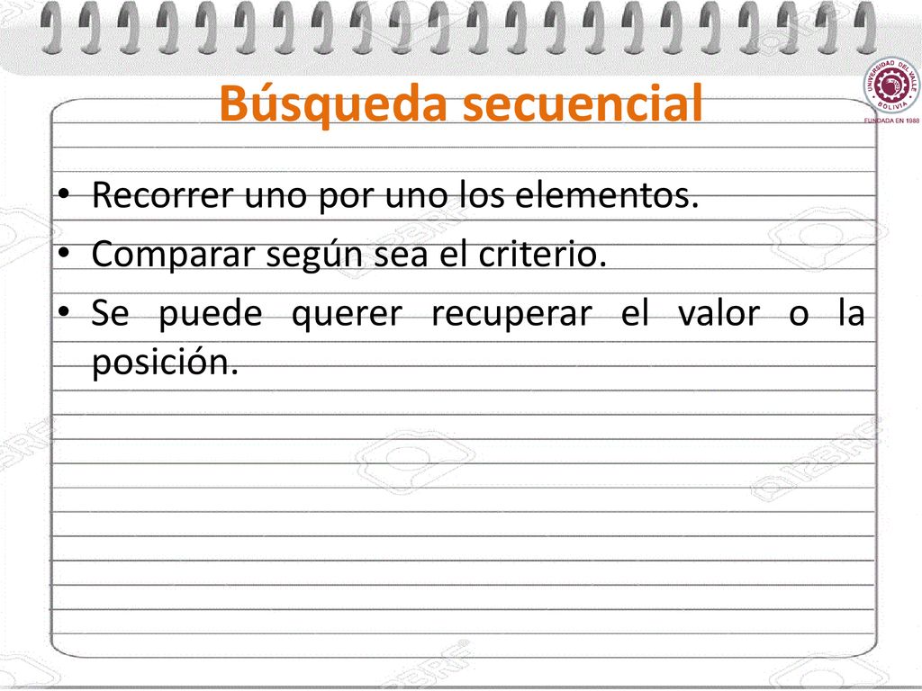 Búsqueda secuencial Recorrer uno por uno los elementos.