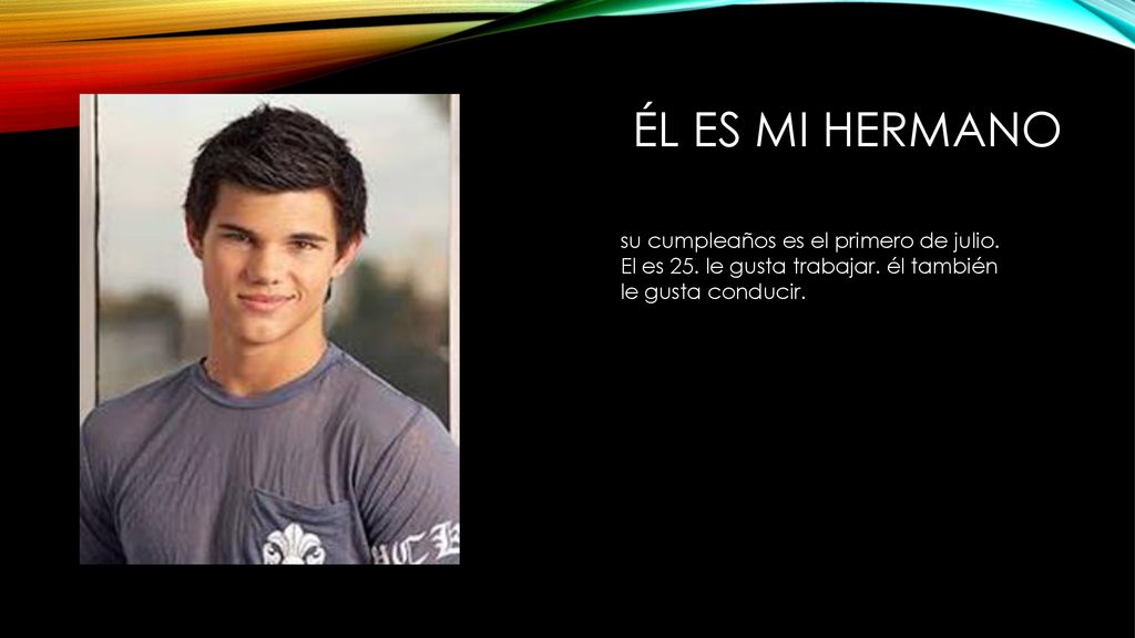 él es mi hermano su cumpleaños es el primero de julio.