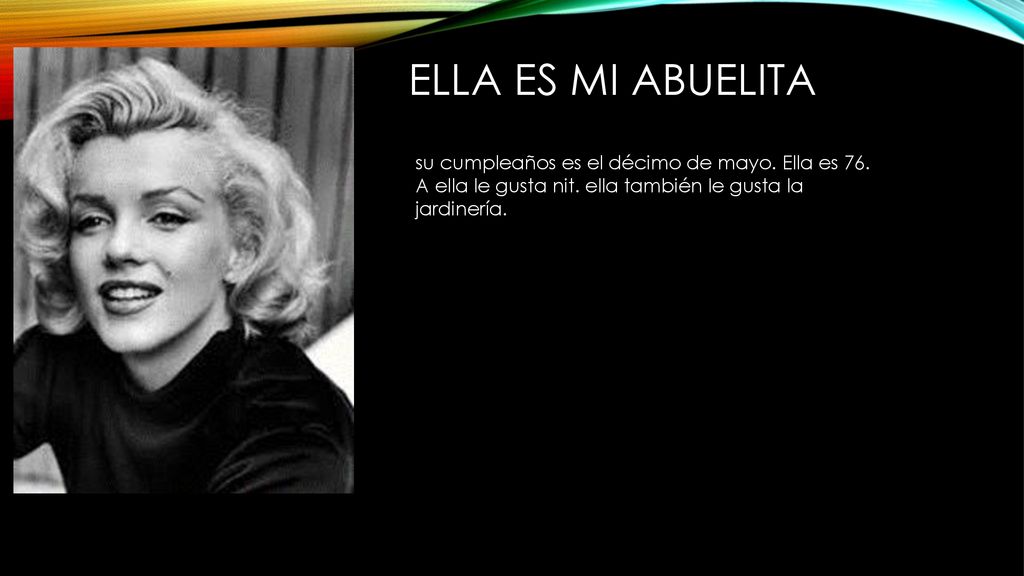 Ella es mi abuelita su cumpleaños es el décimo de mayo.