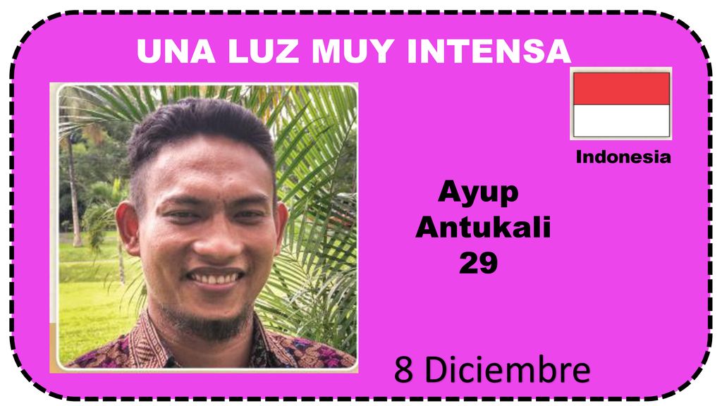 UNA LUZ MUY INTENSA Indonesia Ayup Antukali 29 8 Diciembre