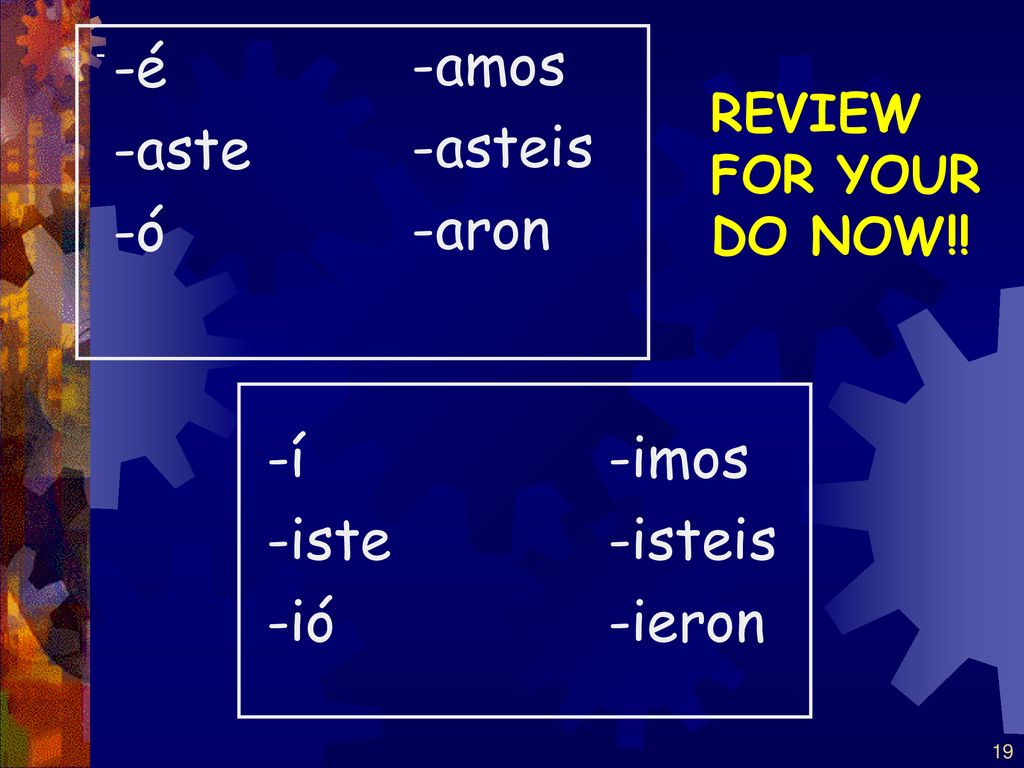 -é -aste -ó -amos -asteis -aron -í -iste -ió -imos -isteis -ieron