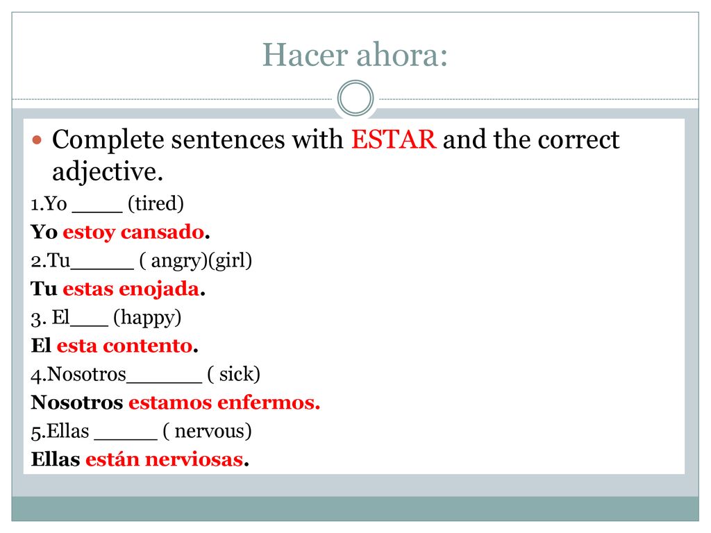 Hacer ahora: Complete sentences with ESTAR and the correct adjective.