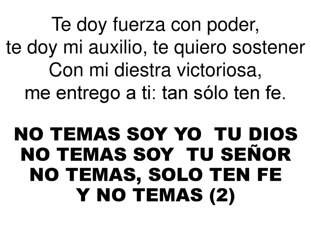 Te doy fuerza con poder, te doy mi auxilio, te quiero sostener