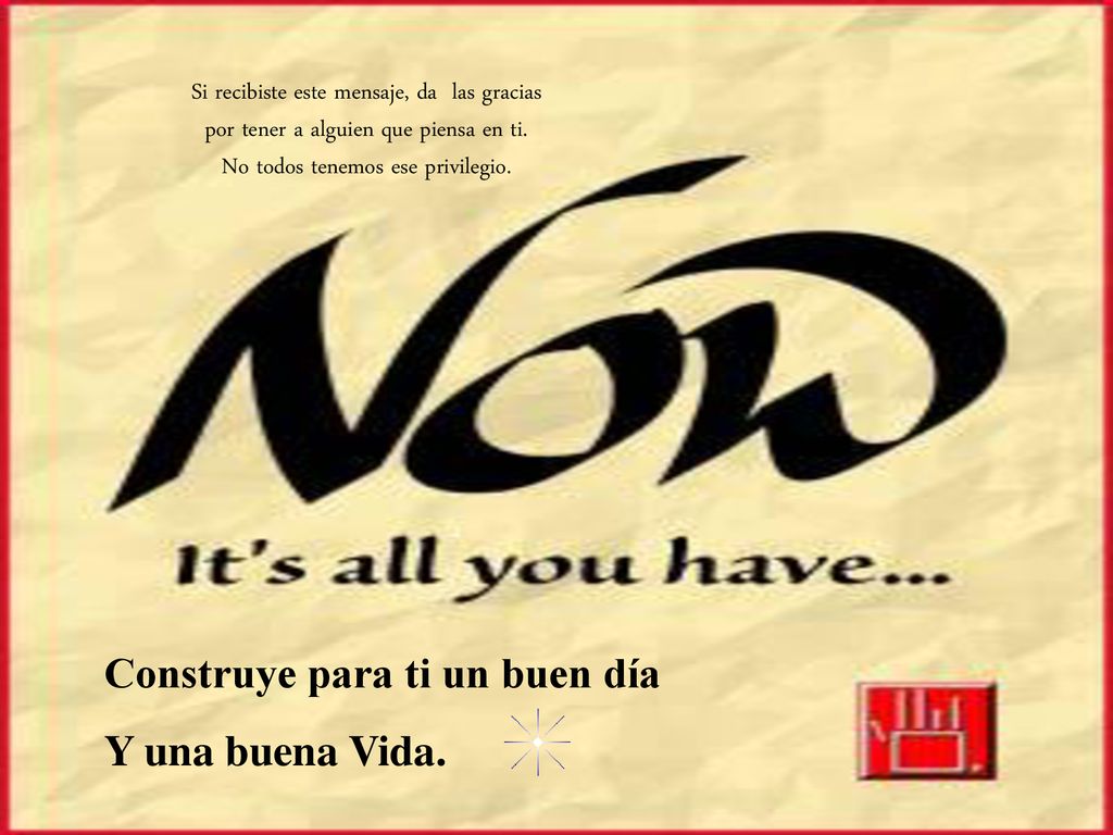 Construye para ti un buen día Y una buena Vida.