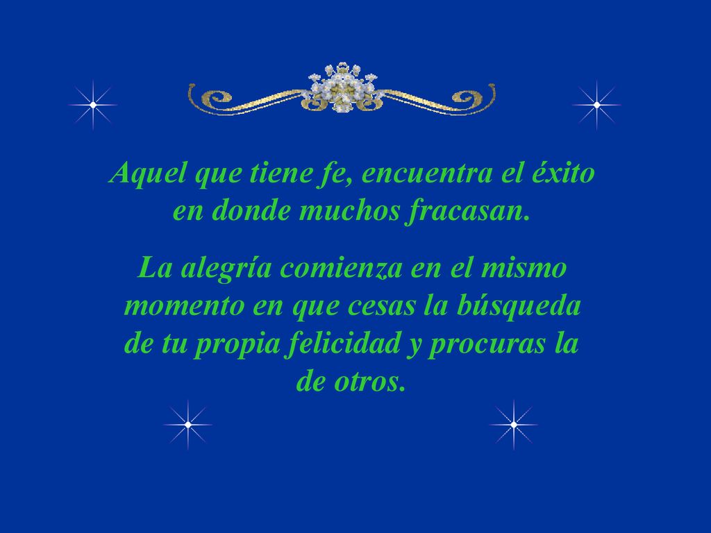 Aquel que tiene fe, encuentra el éxito en donde muchos fracasan.