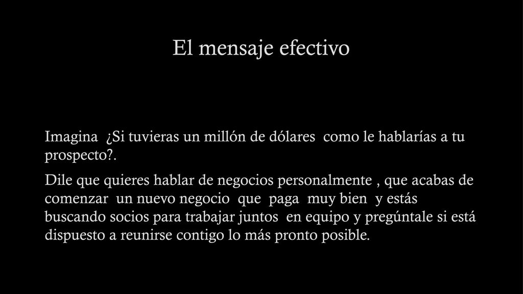 El mensaje efectivo Imagina ¿Si tuvieras un millón de dólares como le hablarías a tu prospecto .