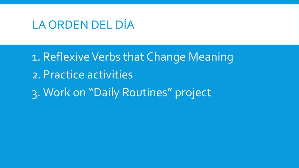 La orden del día Reflexive Verbs that Change Meaning.