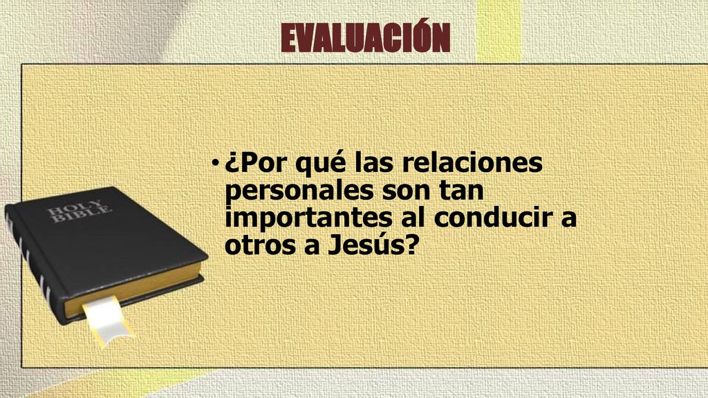 EVALUACIÓN ¿Por qué las relaciones personales son tan importantes al conducir a otros a Jesús